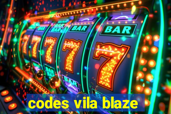 codes vila blaze